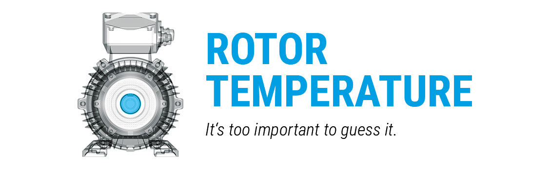 Rotor Temperature – It's too important to guess it.